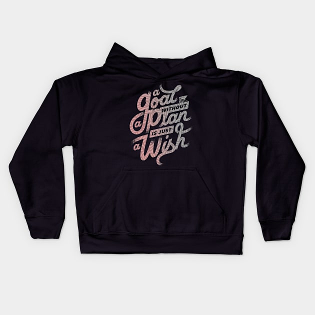 A Goal Without a Plan is Just A Wish Kids Hoodie by StylishTayla